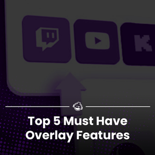 Top 5 Features You Need To Look For In A Premium Stream Overlays Package - Streaming Guide for Twitch, YouTube & Kick
