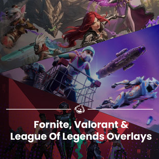 Best Stream Overlays For Fortnite, Valorant & League of Legends