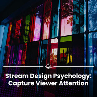 Stream Design Psychology: How To Grab Viewer Attention Instantly