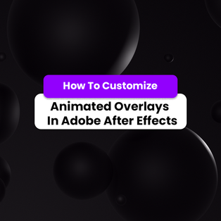 How To Customize Overlays In After Effects