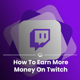 How To Earn More Money On Twitch