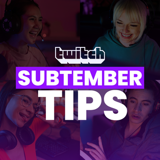 Top Tips For Twitch SUBtember: Increase Stream Monetization